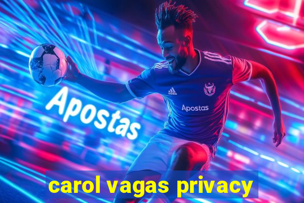 carol vagas privacy